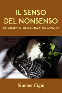 9791220384711 - Il senso del nonsenso. Un'anamnesi della malattia cancro