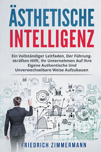 9791220387071 - Ästhetische intelligenz. Ein vollständiger leitfaden, der führungskräften hilft, ihr unternehmen auf ihre eigene authent
