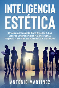 9791220387101 - Inteligencia estética. Una guía completa para ayudar a los líderes empresariales a construir su negocio a su manera auté