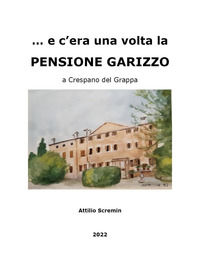 9791220391900 - E c'era una volta la Pensione Garizzo a Crespano del Grappa