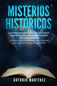 9791220393911 - Misterios históricos. La verdad que se esconde tras los sucesos y conspiraciones más desconcertantes del mundo revelados