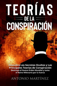 9791220394512 - Teorìas de la conspiraciòn. Descubra Los Secretos Ocultos y Las Principales Teorías de Conspiración. Destruya el Nuevo O
