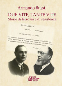 9791220500814 - Due vite, tante vite. Storie di ferrovia e di resistenza