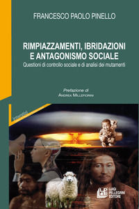 9791220502313 - Rimpiazzamenti, ibridazioni e antagonismo sociale. Questioni di controllo sociale e di analisi dei mutamenti