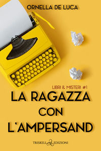 9791220703321 - La ragazza con l'ampersand. Libri & misteri. Vol. 1