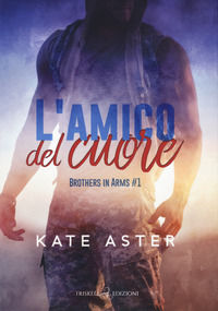 9791220704045 - L'amico del cuore. Brothers in arms. Vol. 1