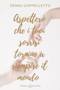 9791220706742 - Aspetterò che i tuoi sorrisi tornino a riempire il mondo