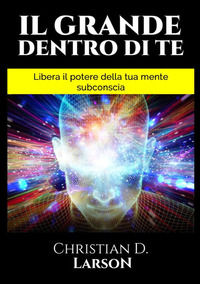 9791220819343 - Il grande dentro di te. Libera il Potere della tua mente subconscia