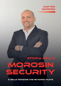 9791220889445 - Storia della Morosin Security e delle persone che ne fanno parte