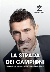 9791220893893 - La strada dei campioni. Maestro di tecnica sul campo e nella vita