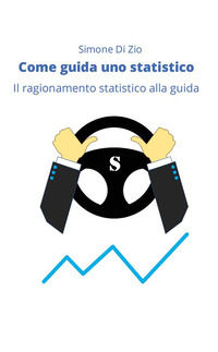 9791220894708 - Come guida uno statistico. Il ragionamento statistico alla guida dell'auto
