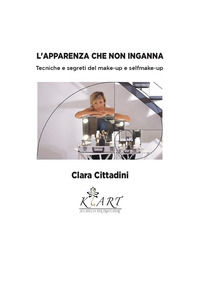 9791221003086 - L'apparenza che non inganna. Tecniche e segreti del make-up e self make-up. Con video tutorial con QR code