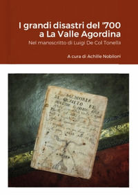 9791221005622 - I grandi disastri del '700 a La Valle Agordina. Nel manoscritto di Luigi De Col Tonella