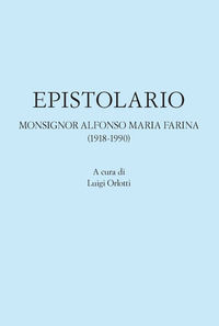 9791221016123 - Epistolario. Monsignor Alfonso Maria Farina (1918-1990)