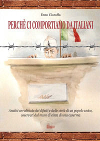 9791221016314 - Perché ci comportiamo da italiani. Analisi arrabbiata dei difetti e delle virtù di un popolo unico, osservati dal muro d