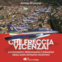 9791221016833 - Che freccia Vicenza 90! Gli anni Novanta dei cambiamenti veloci tra avvenimenti personaggi e 500 fotografie