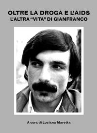 9791221020557 - Oltre la droga e l'AIDS: «l'altra vita» di Gianfranco