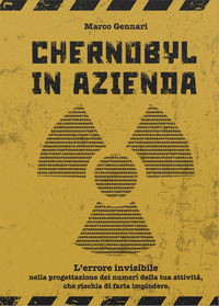 9791221024975 - Chernobyl in azienda. L'errore invisibile nella progettazione dei numeri della tua attività, che rischia di farla implod
