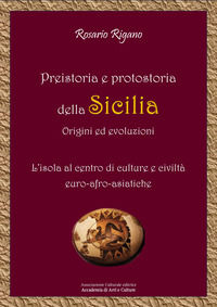 9791221042191 - Preistoria e protostoria della Sicilia - origini ed evoluzioni. L'isola al centro di culture e civiltà euro-afro-asiatic
