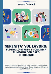 9791221075137 - Serenità sul lavoro: supera lo stress e comunica al meglio con capo e colleghi. Esempi pratici ed esercizi per migliorar