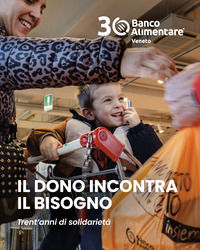 9791221075366 - Il dono incontra il bisogno trent'anni di solidarietà. Trentesimo anniversario banco alimentare veneto