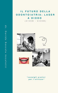 9791221088632 - Il futuro della odontoiatria: laser a diodo. «Consigli pratici per l'utilizzo»