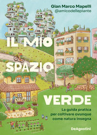 9791221211283 - Il mio spazio verde. La guida pratica per coltivare ovunque come natura insegna