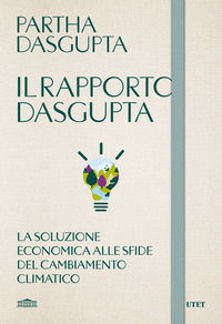 9791221211412 - Il rapporto Dasgupta. La soluzione economica alla sfida del cambiamento climatico