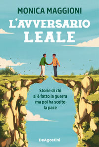 9791221221091 - L'avversario leale. Storie di chi si è fatto la guerra ma poi ha scelto la pace