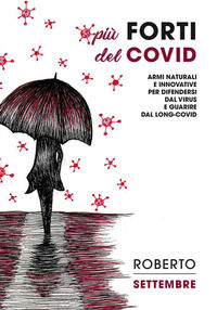 9791221313758 - Più forti del Covid. Armi naturali e innovative per difendersi dal virus e guarire dal long-Covid