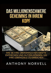 9791221335712 - Das millionenschwere Geheimnis in Ihrem Kopf. Wie sie ihre übersinnlichen kräfte entdecken und nutzen können, um ihre le
