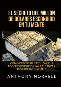 9791221335736 - El secreto del millón de dólares escondido en tu mente. Cómo descubrir y utilizar tus poderes psíquicos para alcanzar tu