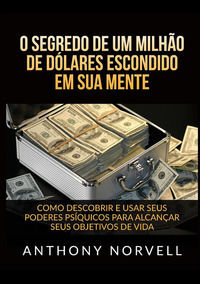 9791221335743 - O segredo de um milhão de dólares escondido em sua mente. Como descobrir e usar seus poderes psíquicos para alcançar seu