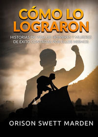 9791221374933 - Cómo lo lograron. Historias de vida de hombres y mujeres de éxito contadas por ellos mismos