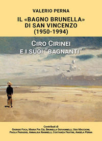 9791221401561 - «Il Bagno Brunella» di San Vincenzo. 1950-1994. Ciro Cirinei e i suoi «bagnanti»