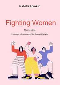 9791221429473 - Fighting women. Mujeres libres. Interviews with veterans of the Spanish Civil War