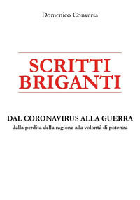 9791221434538 - Scritti briganti. Dal coronavirus alla guerra. Dalla perdita della ragione alla volontà di potenza