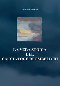9791221444346 - La vera storia del cacciatore di ombelichi