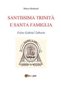 9791221445763 - Santissima Trinità e santa famiglia. Frère Gabriel Taborin