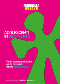 9791221454925 - Adolescenti in movimento. Valori, competenze, icone, rischi, raccontati da una psicoterapeuta