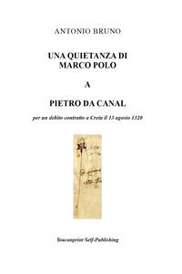 9791221457582 - Una quietanza di Marco Polo a Pietro da Canal per un debito contratto a Creta il 13 agosto 1320