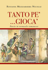 9791221459333 - tanto pe' ... giocà. Poesie in vernacolo romanesco