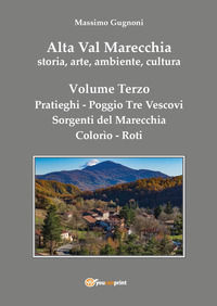 9791221476279 - Alta val Marecchia. Storia, arte, ambiente, cultura. Vol. 3: Pratieghi-Sorgenti del Marecchia-Poggio Tre Vescovi-Colorìo