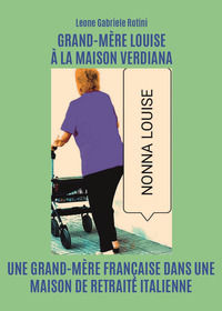9791221482645 - Grand-Mère Louise à la Maison Verdiana. Une grand-mère française dans une maison de retraite italienne