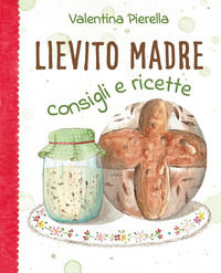 9791221483703 - Lievito madre. Consigli e ricette