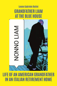 9791221487268 - Grandfather Liam at the Blue House. Life of an american grandfather in an italian retirement home