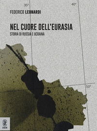 9791221803938 - Nel cuore dell'Eurasia. Storia di Russia e Ucraina