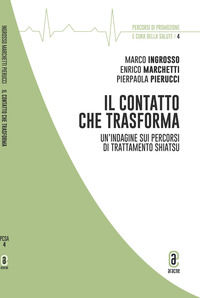 9791221806359 - Il contatto che trasforma. Analisi di percorsi di trattamento shiatsu attraverso la metodologia dei «Diari di salute e d