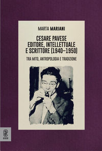 9791221814286 - Cesare Pavese editore, intellettuale e scrittore. Tra mito, antropologia e tradizione