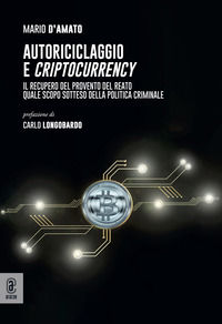 9791221815054 - Autoriciclaggio e criptocurrency. Il recupero del provento del reato quale scopo sotteso della politica criminale